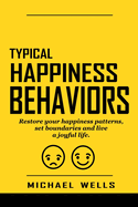 Typical Happiness Behaviors: Restore your happiness patterns, set boundaries and live a joyful life.
