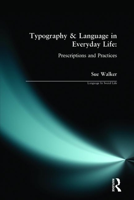 Typography & Language in Everyday Life: Prescriptions and Practices - Walker, Sue