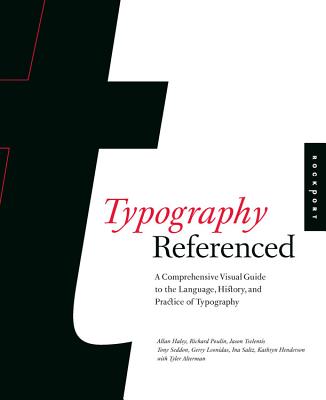 Typography, Referenced: A Comprehensive Visual Guide to the Language, History, and Practice of Typography - Tselentis, Jason, and Haley, Allan, and Poulin, Richard