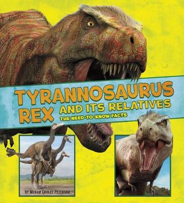 Tyrannosaurus Rex and Its Relatives: The Need-to-Know Facts - Peterson, Megan Cooley