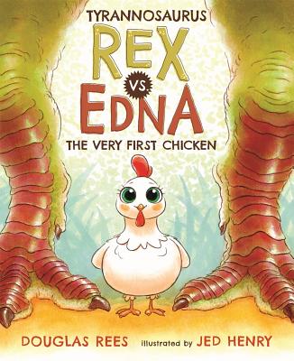 Tyrannosaurus Rex vs. Edna the Very First Chicken - Rees, Douglas