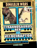 Tyrannosaurus Rex vs Velociraptor: Power Against Speed