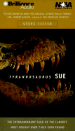 Tyrannosaurus Sue: The Extraordinary Saga of the Largest, Most Fought Over T-Rex Ever Found