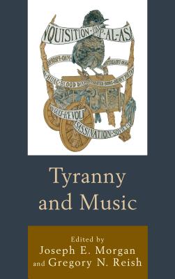 Tyranny and Music - Morgan, Joseph E. (Editor), and Reish, Gregory N. (Editor), and Bothwell, Beau (Contributions by)