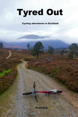 Tyred out: Cycling adventures in Scotland - Blair, David