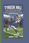 Tyreek Hill: How a Kid with Big Dreams Became the Cheetah of the NFL (A Biography Book For Kids)