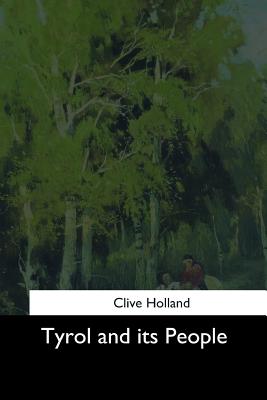 Tyrol and Its People - Holland, Clive