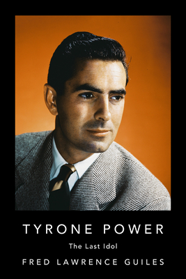Tyrone Power: The Last Idol - Guiles, Fred Lawrence