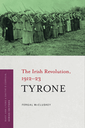 Tyrone: The Irish Revolution, 1912-23