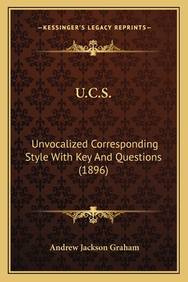 U.C.S.: Unvocalized Corresponding Style with Key and Questions (1896) - Graham, Andrew Jackson