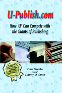 U-Publish.com: How 'u' Can Compete with the Giants of Publishing - Poynter, Dan, and Snow, Danny O