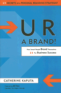 U R a Brand!: How Smart People Brand Themselves for Business Success