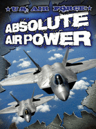 U.S. Air Force: Absolute Air Power