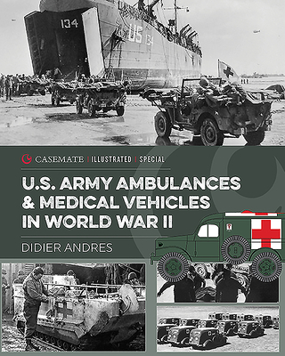U.S. Army Ambulances and Medical Vehicles in World War II - Andres, Didier