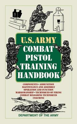 U.S. Army Combat Pistol Training Handbook - Department of the Army (Creator)