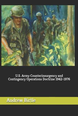 U.S. Army Counterinsurgency and Contingency Operations Doctrine 1942-1976 - Birtle, Andrew J