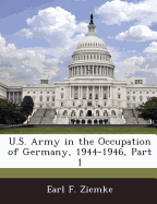 U.S. Army in the Occupation of Germany, 1944-1946, Part 1