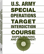 U.S. Army Special Operations Target Interdiction Course: Sniper Training and Employment