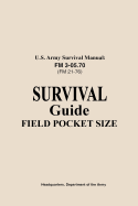 U.S. Army Survival Manual FM 3-05.76 (FM 21-76): Survival Guide Field Pocket Size