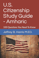 U.S. Citizenship Study Guide - Amharic: 100 Questions You Need to Know