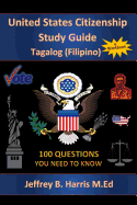 U.S. Citizenship Study Guide - Tagalog: 100 Questions You Need to Know