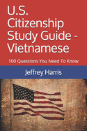 U.S. Citizenship Study Guide - Vietnamese: 100 Questions You Need to Know