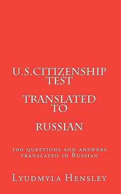 U.S.Citizenship test translated in Russian: 100 questions U.S. Citizenship test translated in Russian - Hensley, Lyudmyla