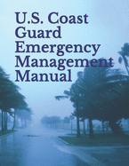 U.S. Coast Guard Emergency Management Manual: Volume I: Emergency Management Planning Policy