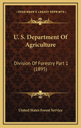U. S. Department of Agriculture: Division of Forestry Part 1 (1895)