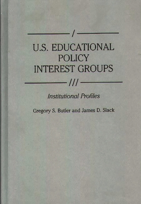 U.S. Educational Policy Interest Groups: Institutional Profiles - Butler, Gregory S., and Slack, James D.