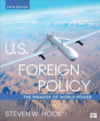 U.S. Foreign Policy: The Paradox of World Power - Hook, Steven W