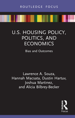 U.S. Housing Policy, Politics, and Economics: Bias and Outcomes - Souza, Lawrence, and Macsata, Hannah, and Hartuv, Dustin