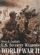 U. S. Infantry Weapons of World War II - Canfield, Bruce N.