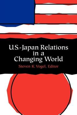 U.S.-Japan Relations in a Changing World - Vogel, Steven (Editor)