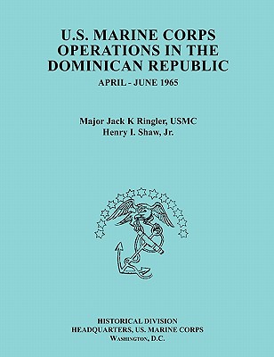 U.S.Marinecorpsoperationsin Thedominicanrepublic, April-June1965 (Ocassional Paper Series, United States Marine Corps History and Museums Division) - Ringler, Jack K, and Shaw, Henry I, and United States Marine Corps