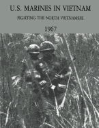 U.S. Marines in Vietnam: Fighting the North Vietnamese-1967 (Marine Corps Vietnam Series)
