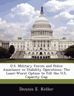 U.S. Military Forces and Police Assistance in Stability Operations: The Least-Worst Option to Fill the U.S. Capacity Gap
