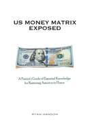 U.S. Money Matrix Exposed: A Patriot's Guide of Essential Knowledge for Restoring America to Honor-(Premiere Pocket Edition)