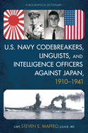 U.S. Navy Codebreakers, Linguists, and Intelligence Officers Against Japan, 1910-1941: A Biographical Dictionary