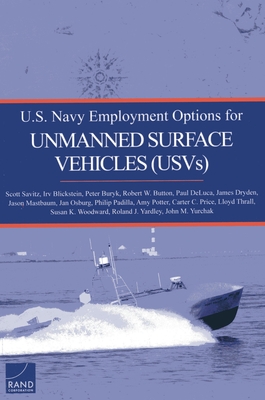 U.S. Navy Employment Options for Unmanned Surface Vehicles(USVs) - Savitz, Scott, and Blickstein, Irv, and Buryk, Peter