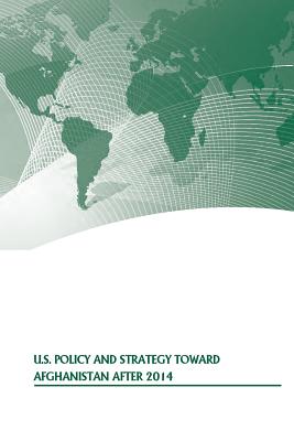 U.S. Policy and Strategy Toward Afghanistan After 2014 - U S Army War College Press, and Strategic Studies Institute