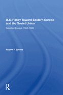 U.S. Policy Toward Eastern Europe and the Soviet Union: Selected Essays, 1956-1988