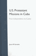 U.S. Protestant Missions in Cuba: From Independence to Castro