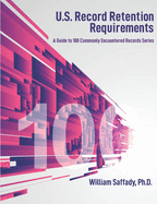 U.S. Record Retention Requirements: A Guide to 100 Commonly Encountered Records Series