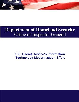 U.S. Secret Service's Information Technology Modernization Effort - U S Department of Homeland Security