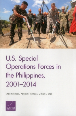 U.S. Special Operations Forces in the Philippines, 2001-2014 - Robinson, Linda, and Johnston, Patrick B, and Oak, Gillian S