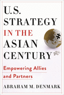 U.S. Strategy in the Asian Century: Empowering Allies and Partners
