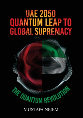 UAE 2050, Quantum Leap to Global Supremacy - Nejem, Mustafa