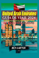 (Uae) Emiratos rabes Unidos Gua de Viaje 2024: Explorando Lo Mejor de Emiratos rabes Unidos de Bajo Presupuesto