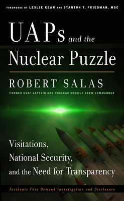 Uaps and the Nuclear Puzzle: Visitations, National Security, and the Need for Transparency (Incidents That Demand Investigation and Disclosure) - Salas, Robert, and Friedman, Stanton T (Foreword by), and Kean, Leslie (Foreword by)